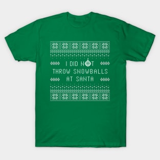 I Didn't Throw Snowballs At Santa T-Shirt